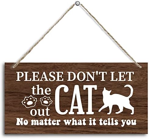 Semn de decor din lemn tematic de pisică, vă rog să nu lăsați pisica să iasă indiferent de ce vă spune, un decor de placă din lemn imprimat, semn de pisică amuzant, un perete de acasă pentru pisici, feriți de pisici semnul 12x 6inch